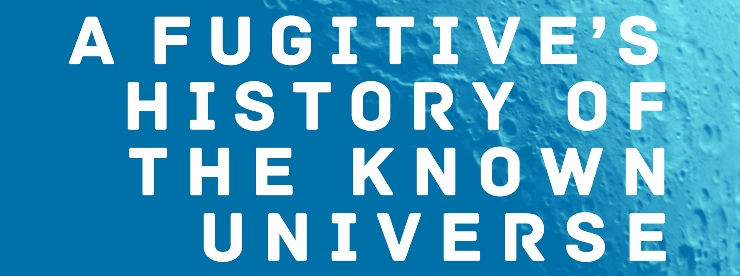 A Fugitive's History of the Known Universe