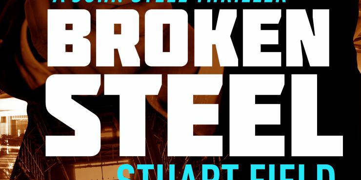 Blog tour: Broken Steel by Stuart Field - spotlight