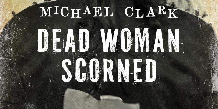 Blog tour: Dead Woman Scorned by Michael Clark