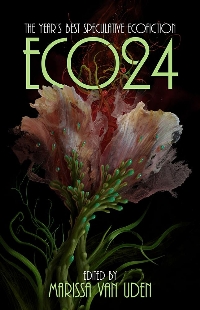 ECO24: The Year's Best Speculative Ecofiction