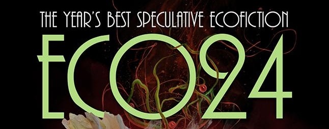ECO24: The Year's Best Speculative Ecofiction