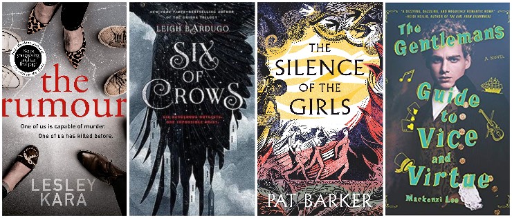 The Rumour, Six of Crows, The Silence of the Girls, The Gentleman's Guide to Vice and Virtue