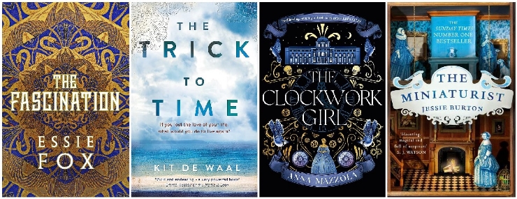 The Fascination, The Trick to Time, The Clockwork Girl, The Miniaturist