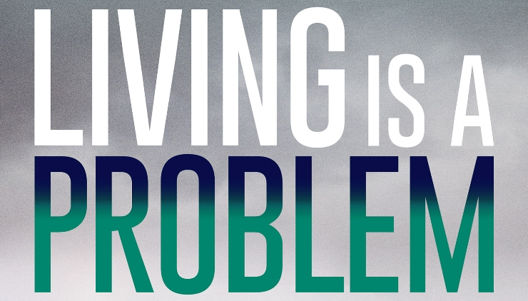 Living is a Problem