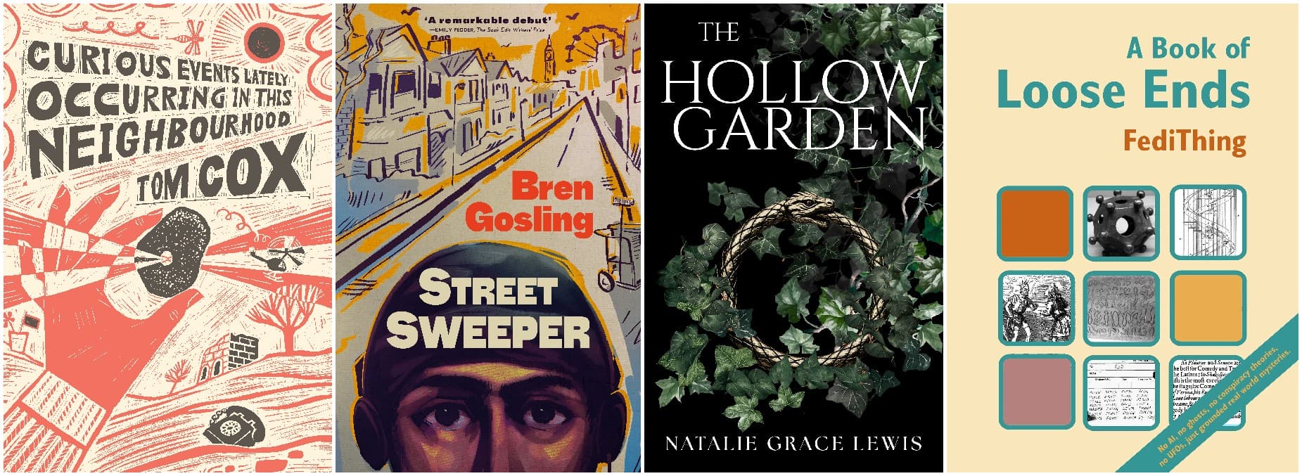 Curious Events Lately Occurring in this Neighbourhood, Street Sweeper, The Hollow Garden, A Book of Loose Ends