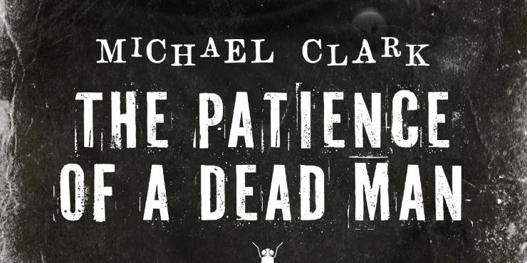 Blog tour: The Patience of a Dead Man by Michael Clark