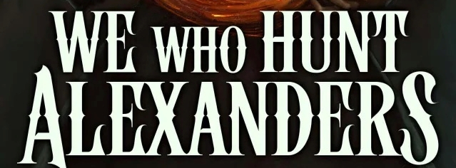 We Who Hunt Alexanders